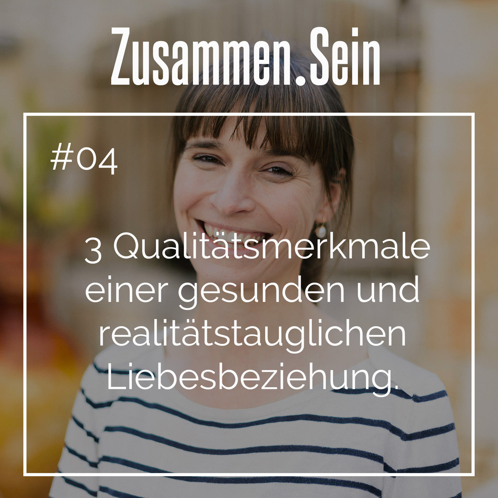 #04 - Drei Qualitätsmerkmale Einer Liebesbeziehung - Zusammen.Sein